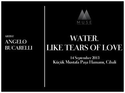 Water. Like Tears of Love, Küçük Mustafa Paşa Hamamı, Cibali